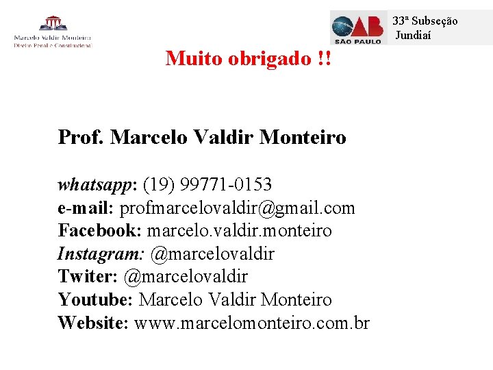 33ª Subseção Jundiaí Muito obrigado !! Prof. Marcelo Valdir Monteiro whatsapp: (19) 99771 -0153