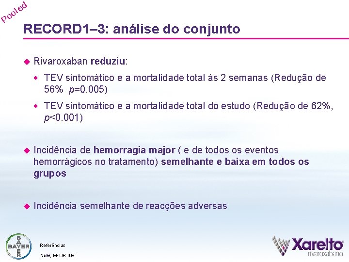 d Po e ol RECORD 1– 3: análise do conjunto u Rivaroxaban reduziu: ·