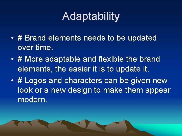 Adaptability • # Brand elements needs to be updated over time. • # More