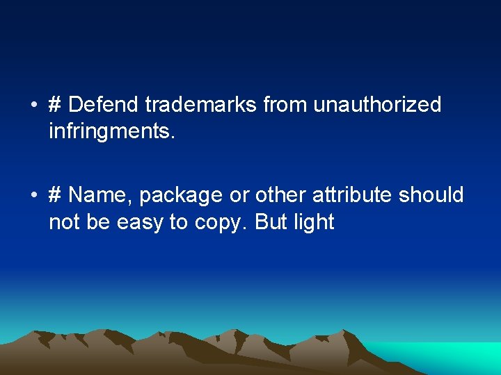  • # Defend trademarks from unauthorized infringments. • # Name, package or other