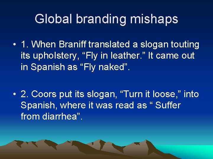 Global branding mishaps • 1. When Braniff translated a slogan touting its upho. Istery,