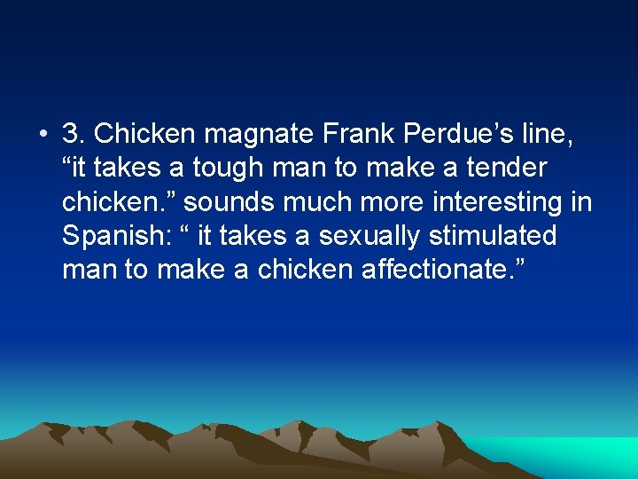  • 3. Chicken magnate Frank Perdue’s line, “it takes a tough man to