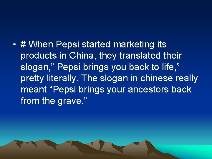  • # When Pepsi started marketing its products in China, they translated their