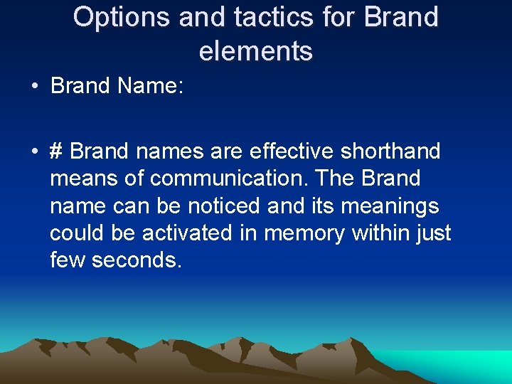 Options and tactics for Brand elements • Brand Name: • # Brand names are