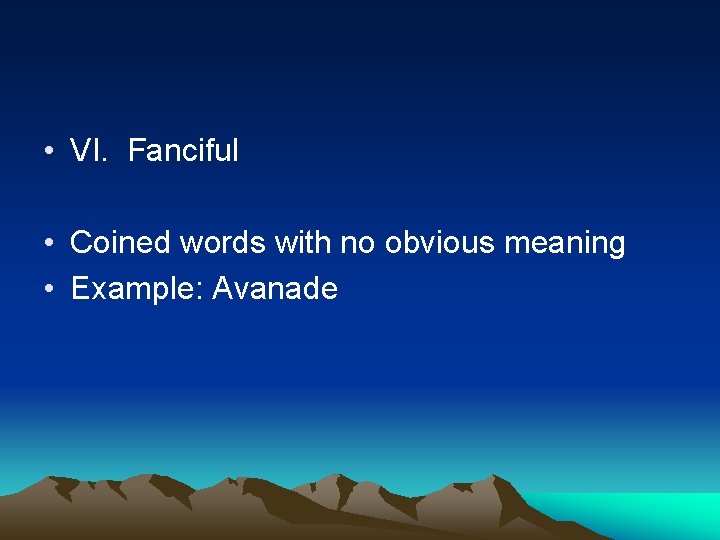  • VI. Fanciful • Coined words with no obvious meaning • Example: Avanade