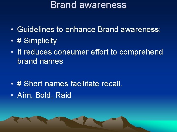 Brand awareness • Guidelines to enhance Brand awareness: • # Simplicity • It reduces