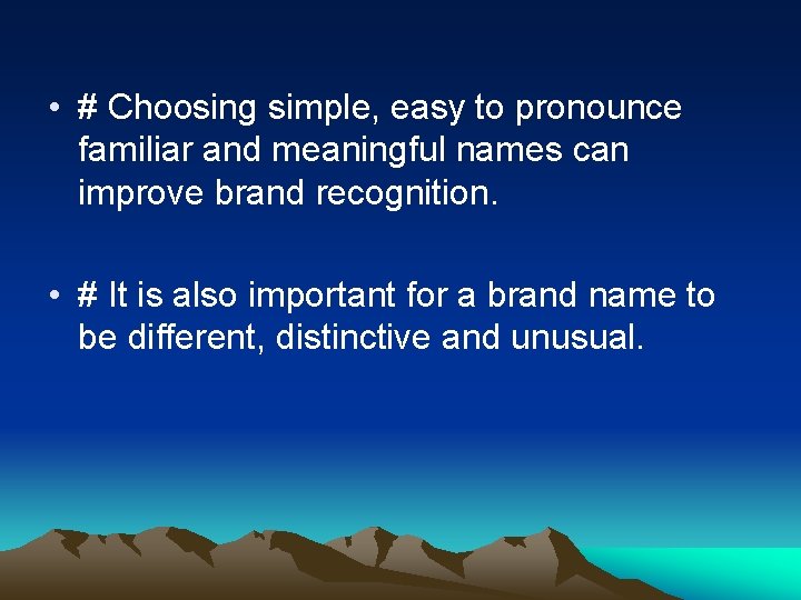  • # Choosing simple, easy to pronounce familiar and meaningful names can improve