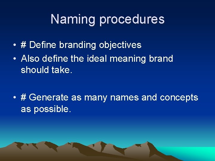 Naming procedures • # Define branding objectives • Also define the ideal meaning brand