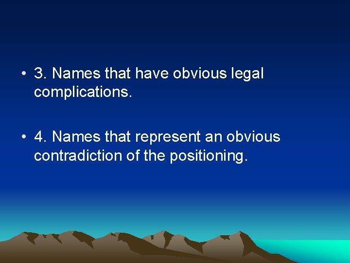  • 3. Names that have obvious legal complications. • 4. Names that represent