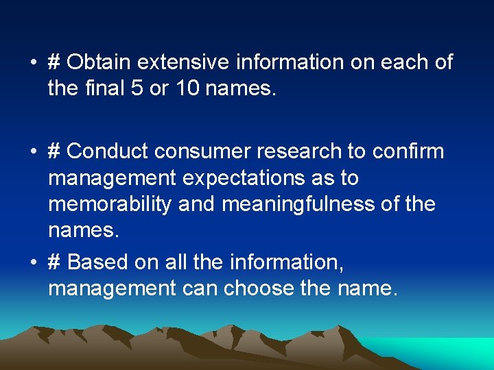  • # Obtain extensive information on each of the final 5 or 10