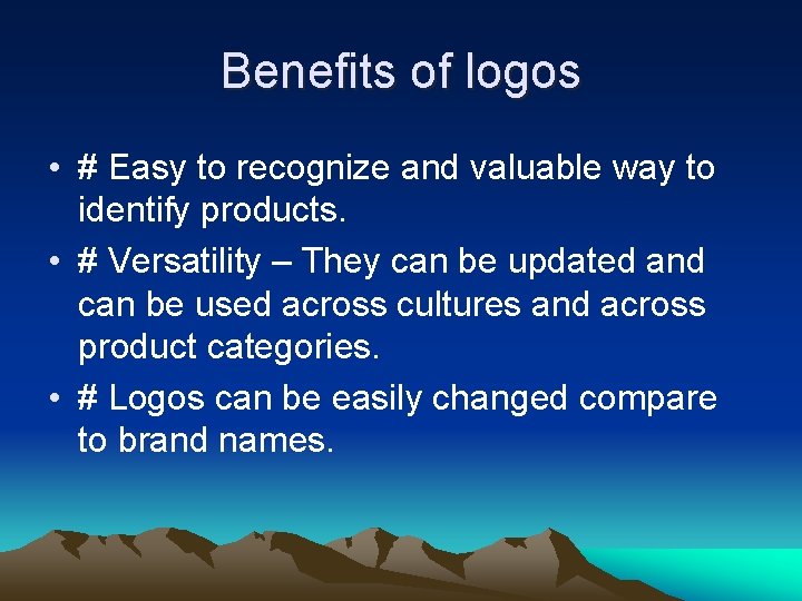 Benefits of logos • # Easy to recognize and valuable way to identify products.