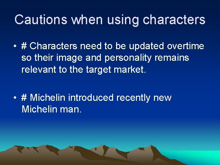 Cautions when using characters • # Characters need to be updated overtime so their