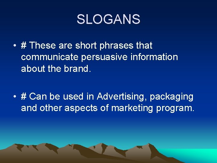 SLOGANS • # These are short phrases that communicate persuasive information about the brand.