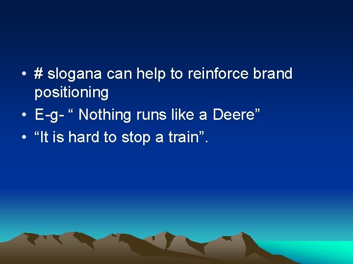  • # slogana can help to reinforce brand positioning • E-g- “ Nothing
