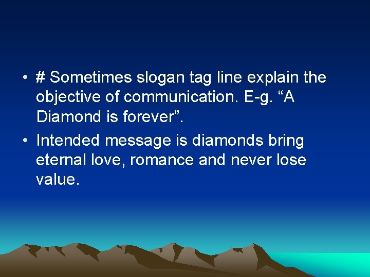  • # Sometimes slogan tag line explain the objective of communication. E-g. “A