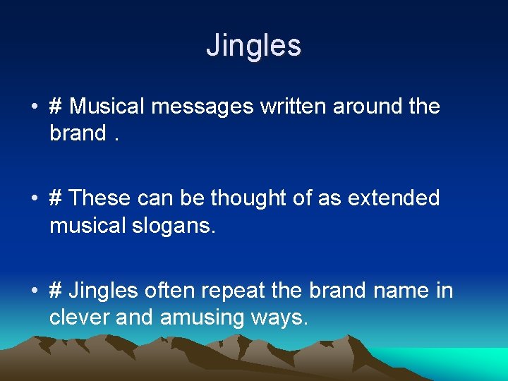 Jingles • # Musical messages written around the brand. • # These can be