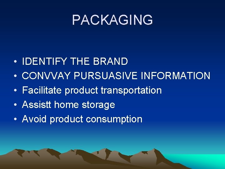 PACKAGING • • • IDENTIFY THE BRAND CONVVAY PURSUASIVE INFORMATION Facilitate product transportation Assistt