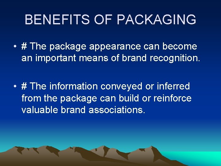 BENEFITS OF PACKAGING • # The package appearance can become an important means of