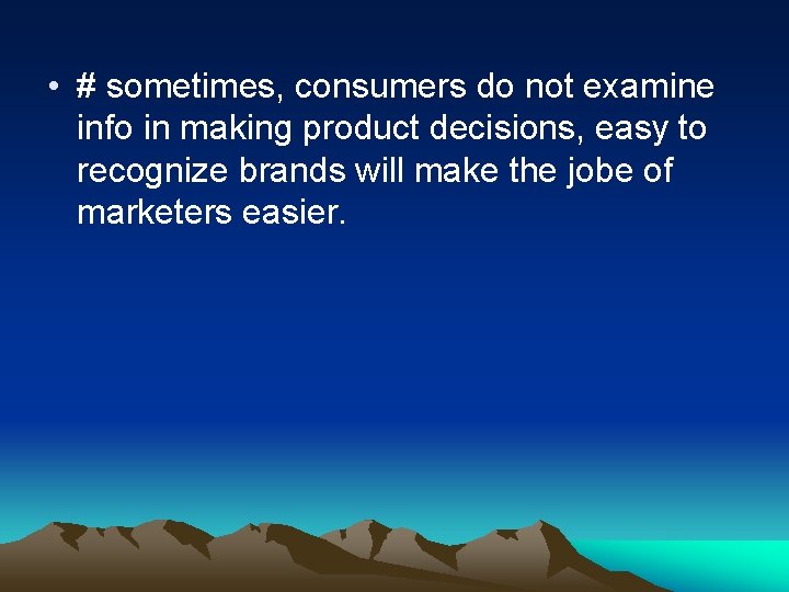  • # sometimes, consumers do not examine info in making product decisions, easy