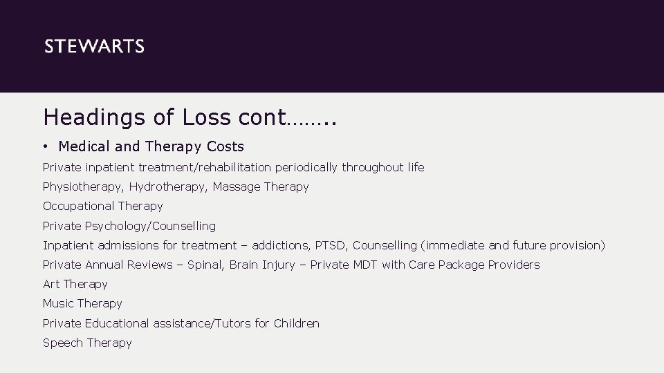 Headings of Loss cont……. . • Medical and Therapy Costs Private inpatient treatment/rehabilitation periodically