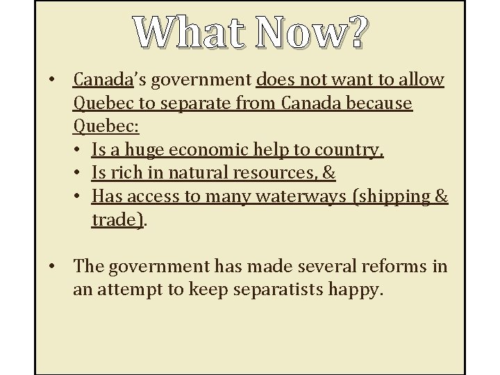 What Now? • Canada’s government does not want to allow Quebec to separate from