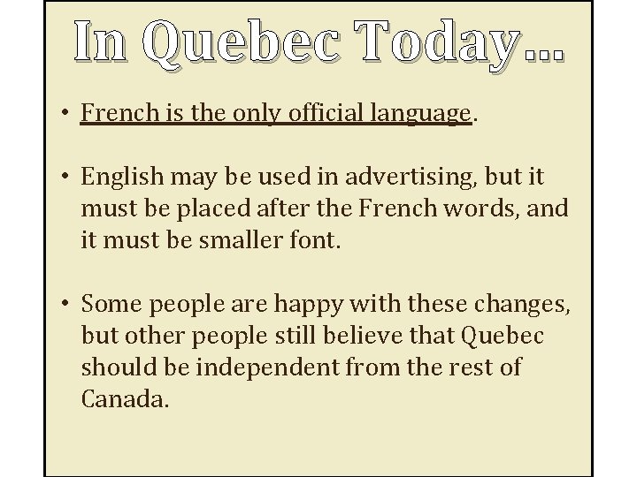 In Quebec Today… • French is the only official language. • English may be