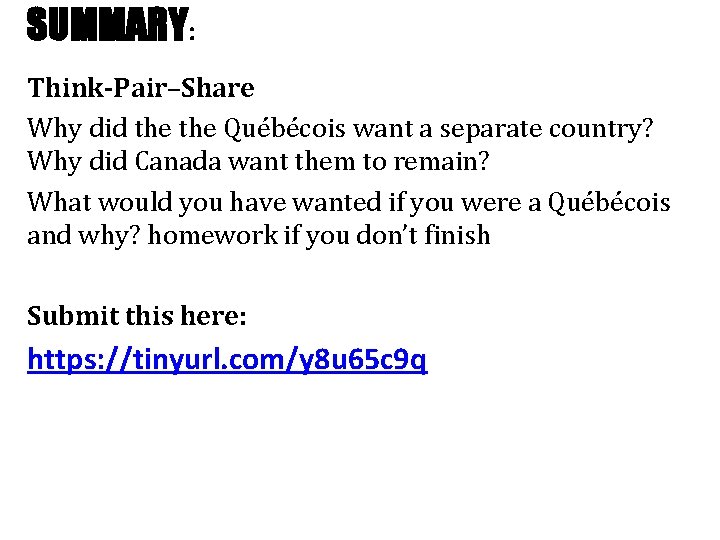 SUMMARY: Think-Pair–Share Why did the Québécois want a separate country? Why did Canada want