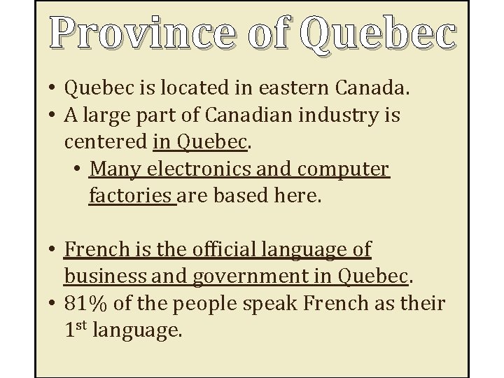 Province of Quebec • Quebec is located in eastern Canada. • A large part