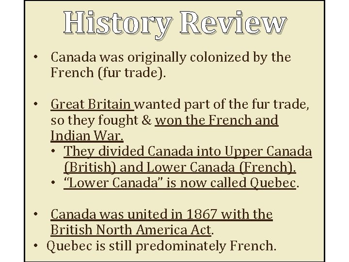 History Review • Canada was originally colonized by the French (fur trade). • Great