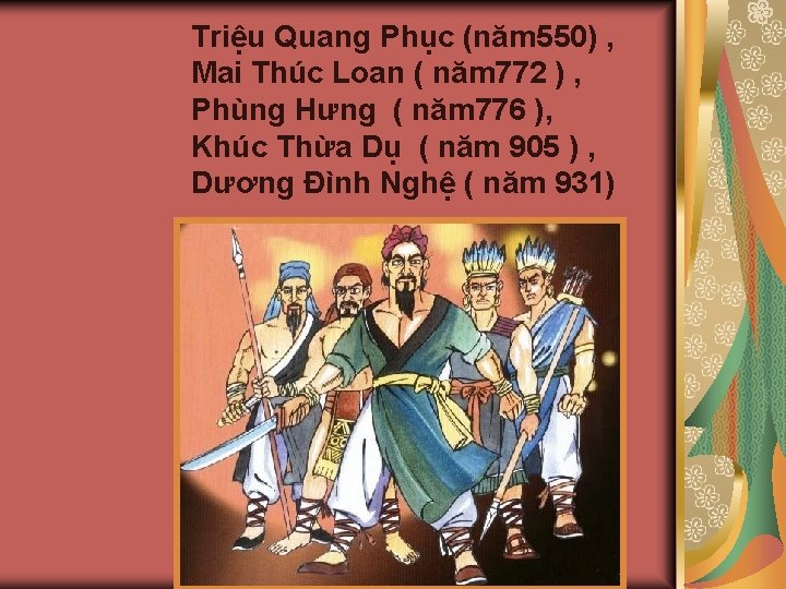 Triệu Quang Phục (năm 550) , Mai Thúc Loan ( năm 772 ) ,
