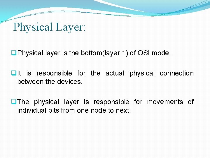 Physical Layer: q Physical layer is the bottom(layer 1) of OSI model. q It
