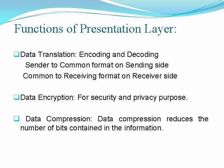 Functions of Presentation Layer: q Data Translation: Encoding and Decoding Sender to Common format