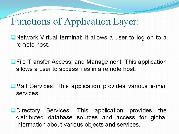 Functions of Application Layer: q Network Virtual terminal: It allows a user to log
