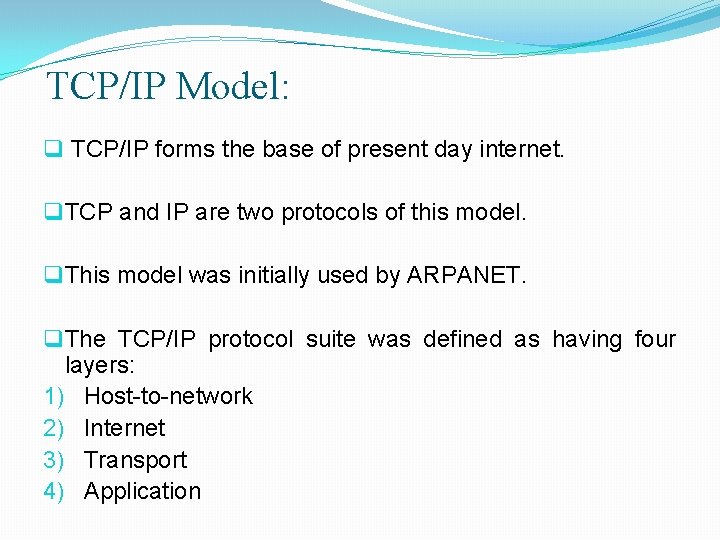 TCP/IP Model: q TCP/IP forms the base of present day internet. q TCP and