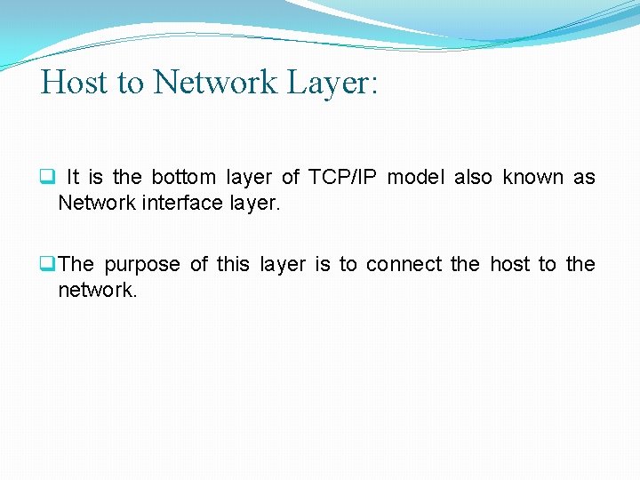 Host to Network Layer: q It is the bottom layer of TCP/IP model also
