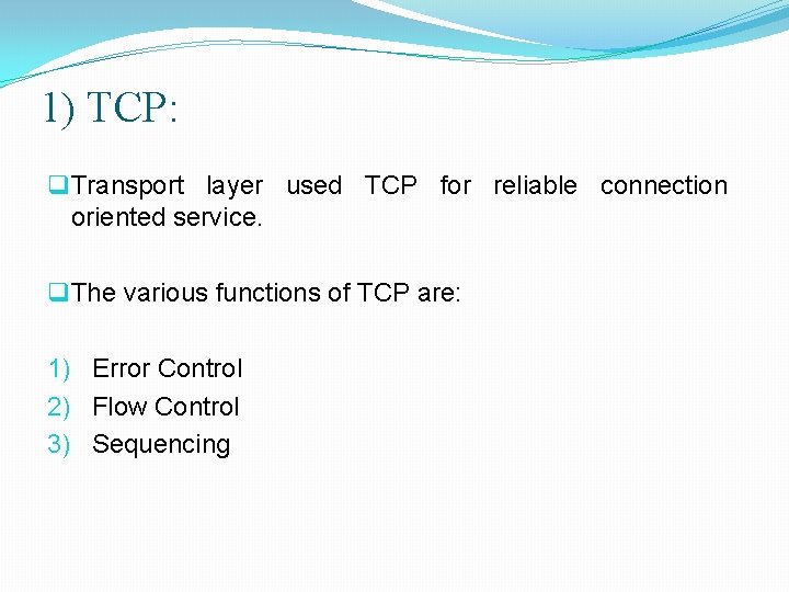 1) TCP: q Transport layer used TCP for reliable connection oriented service. q The