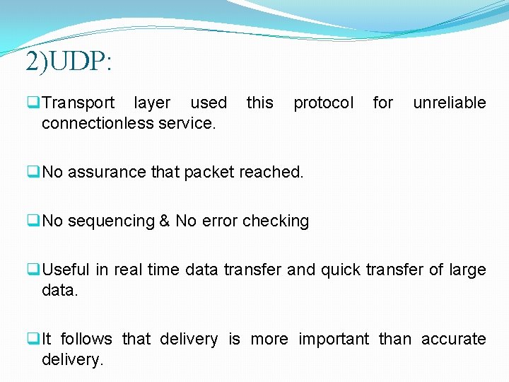 2)UDP: q Transport layer used connectionless service. this protocol for unreliable q No assurance