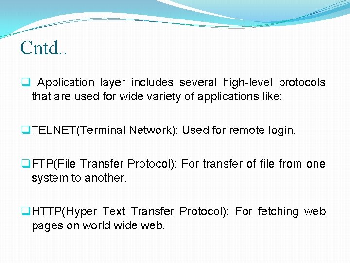 Cntd. . q Application layer includes several high-level protocols that are used for wide