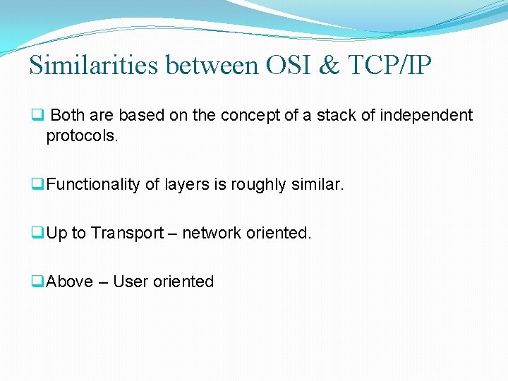 Similarities between OSI & TCP/IP q Both are based on the concept of a