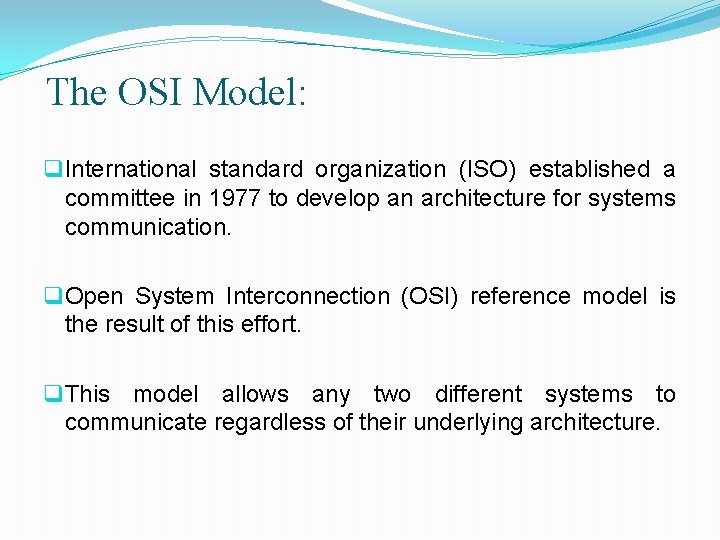 The OSI Model: q International standard organization (ISO) established a committee in 1977 to