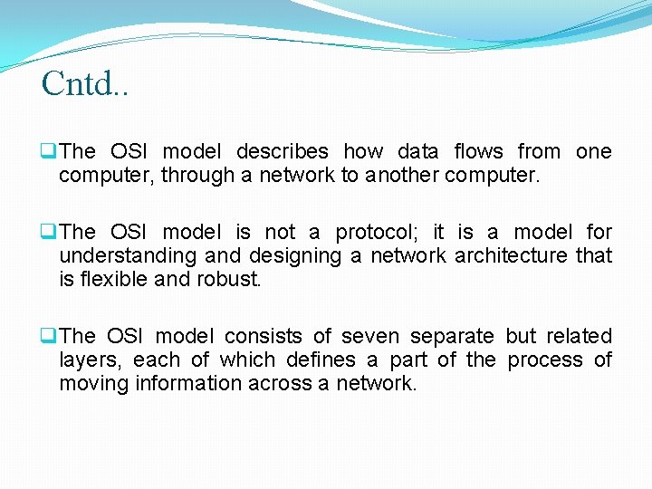 Cntd. . q The OSI model describes how data flows from one computer, through