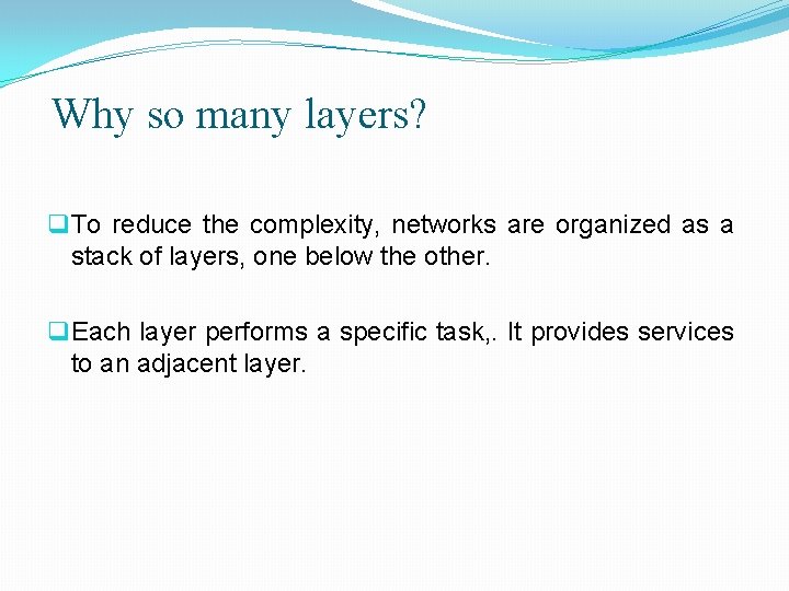 Why so many layers? q To reduce the complexity, networks are organized as a