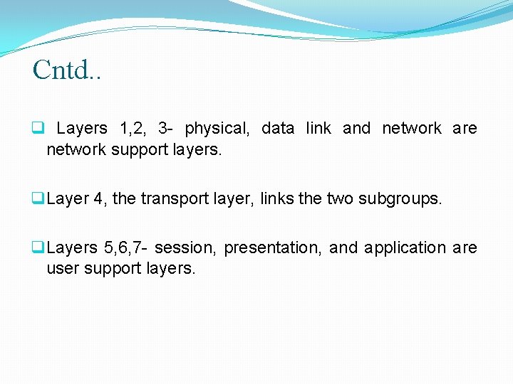 Cntd. . q Layers 1, 2, 3 - physical, data link and network are