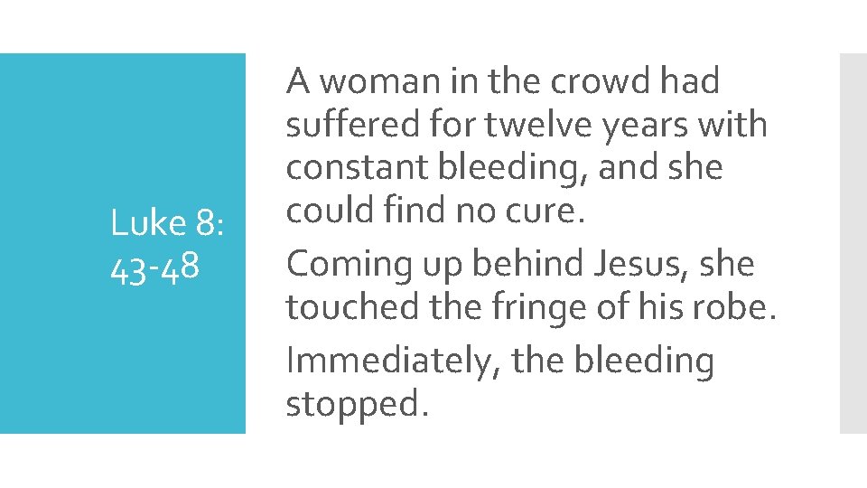 Luke 8: 43 -48 A woman in the crowd had suffered for twelve years