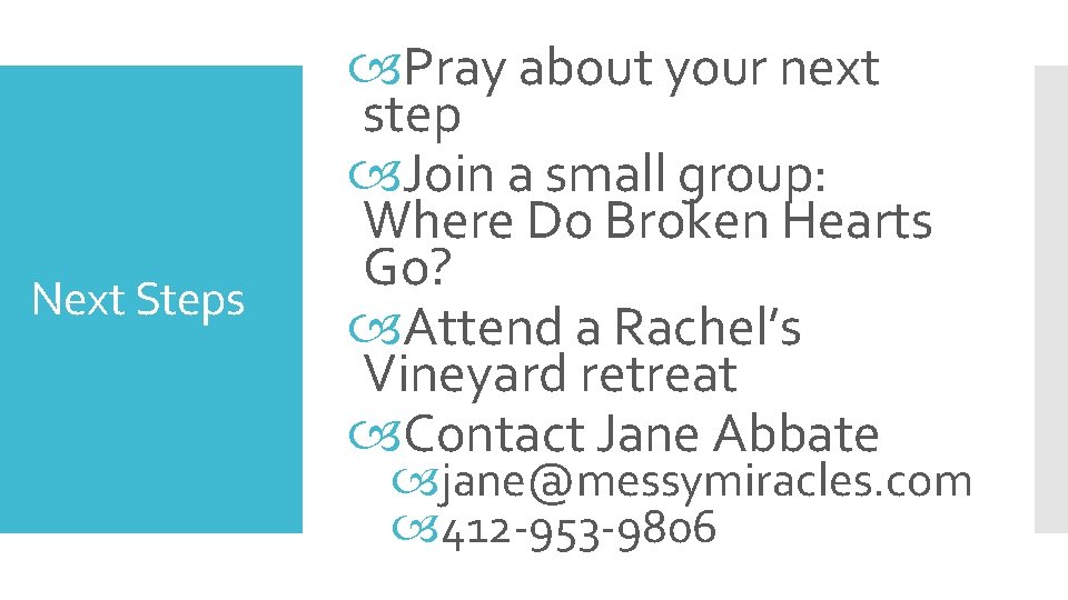 Next Steps Pray about your next step Join a small group: Where Do Broken