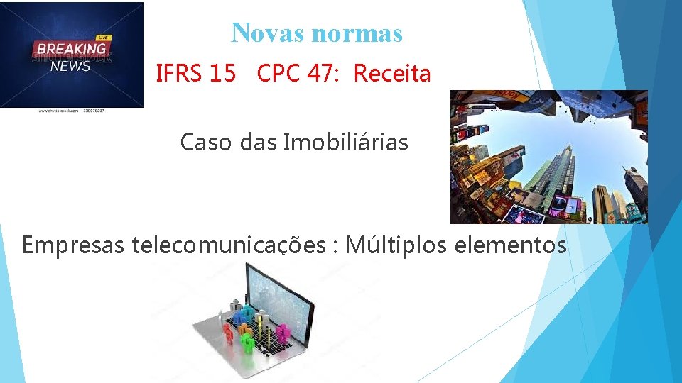 Novas normas IFRS 15 CPC 47: Receita Caso das Imobiliárias Empresas telecomunicações : Múltiplos