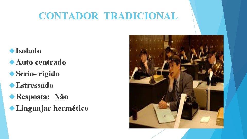 CONTADOR TRADICIONAL Isolado Auto centrado Sério- rígido Estressado Resposta: Não Linguajar hermético 