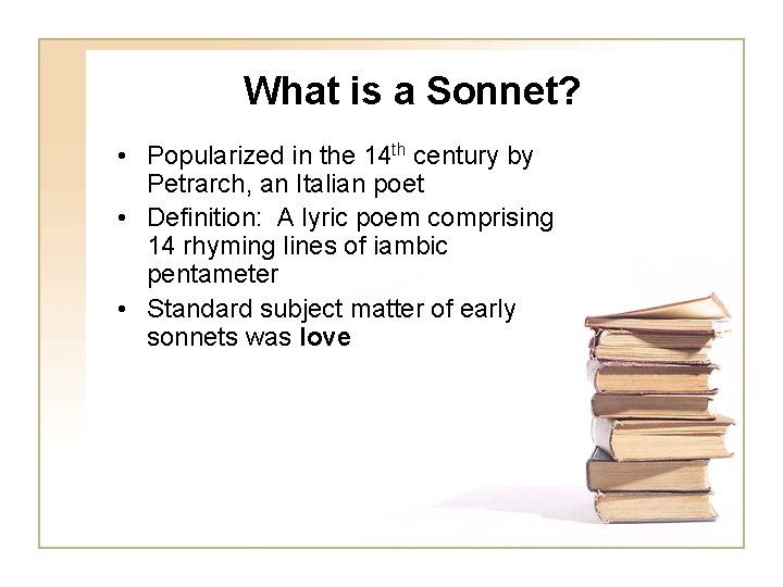 What is a Sonnet? • Popularized in the 14 th century by Petrarch, an