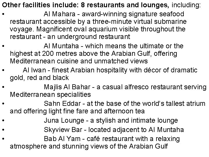 Other facilities include: 8 restaurants and lounges, including: • Al Mahara - award-winning signature