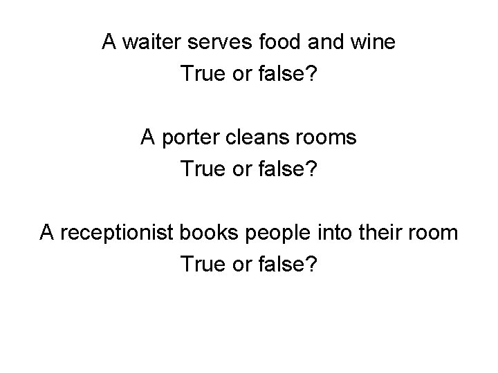 A waiter serves food and wine True or false? A porter cleans rooms True